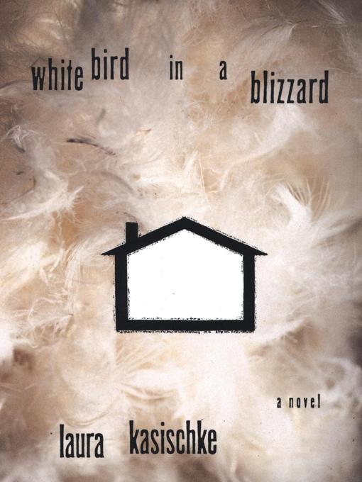 Title details for White Bird In a Blizzard by Laura Kasischke - Available